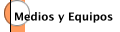 Medios y Equipos